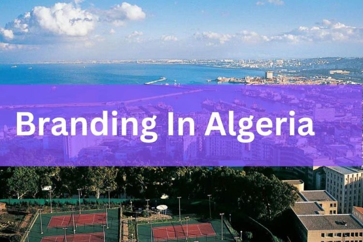 Tout ce que vous devez savoir sur le branding en Algérie - Tout ce que vous devez savoir !